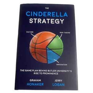 THE CINDERELLA STRATEGY: THE GAME PLAN BEHIND BUTLER By Graham Honaker And Jerry